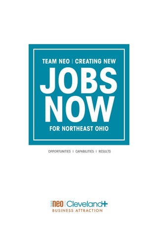 TEAM NEO | CREATING NEW



JOBS
NOW
  FOR NORTHEAST OHIO


 OPPORTUNITIES | CAPABILITIES | RESULTS
 