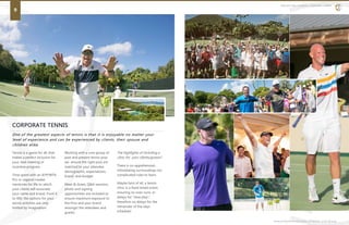 CORPORATE TENNIS
One of the greatest aspects of tennis is that it is enjoyable no matter your
level of experience and can be experienced by clients, their spouse and
children alike.
SIGNATURE EVENTS: LEGENDS CAMP
9
www.premiertennis.com | Premier Live Group
Tennis is a game for all, that
makes a perfect inclusion for
your next meeting or
incentive program.
Time spent with an ATP/WTA
Pro or Legend creates
memories for life to which
your clients will associate
your name and brand. From 4
to 400, the options for your
tennis activities are only
limited by imagination.
Working with a core group of
past and present tennis pros
we ensure the right pros are
matched to your attendee
demographic, expectations,
brand and budget.
Meet & Greet, Q&A sessions,
photo and signing
opportunities are included to
ensure maximum exposure to
the Pros and your brand
amongst the attendees and
guests.
The highlights of including a
clinic for your clients/guests?
There is no apprehension,
intimidating surroundings nor
complicated rules to learn.
Maybe best of all, a tennis
clinic is a fixed timed event,
ensuring no over-runs, or
delays for “slow play”;
therefore no delays for the
remainder of the days
schedule!
 