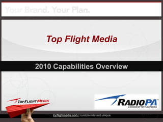 Top Flight Media

2010 Capabilities Overview




     topflightmedia.com | custom.relevant.unique.
 