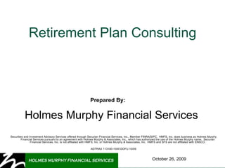 Retirement Plan Consulting Prepared By: Holmes Murphy Financial Services Securities and Investment Advisory Services offered through Securian Financial Services, Inc., Member FINRA/SIPC.  HMFS, Inc. does business as Holmes Murphy Financial Services pursuant to an agreement with Holmes Murphy & Associates, Inc., which has authorized the use of the Holmes Murphy name.  Securian Financial Services, Inc. is not affiliated with HMFS, Inc. or Holmes Murphy & Associates, Inc.  HMFS and SFS are not affiliated with ENSCO. ADTRAX 113180-1009 DOFU 10/09 October 26, 2009 