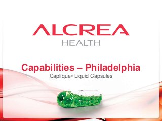 Capabilities – Philadelphia
Caplique® Liquid Capsules

 