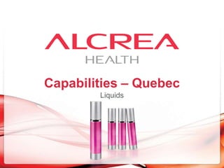 Capabilities – Quebec
Liquids

 