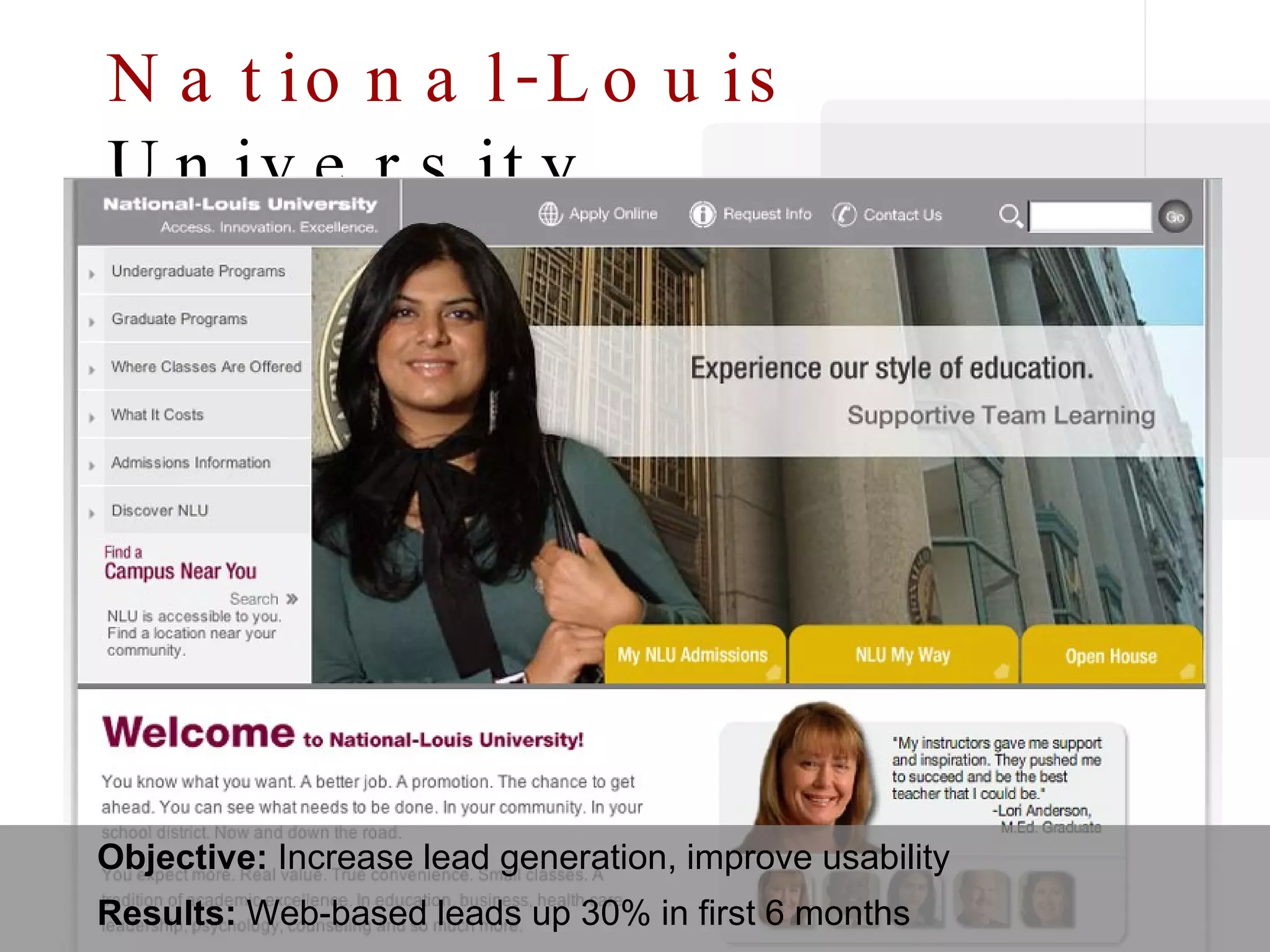 National-Louis  University Objective:  Increase lead generation, improve usability Results:  Web-based leads up 30% in first 6 months  