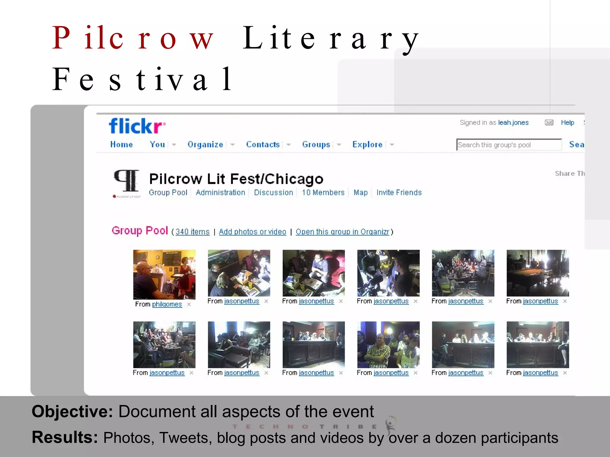 Pilcrow  Literary Festival Objective:  Document all aspects of the event Results:   Photos, Tweets, blog posts and videos by over a dozen participants 