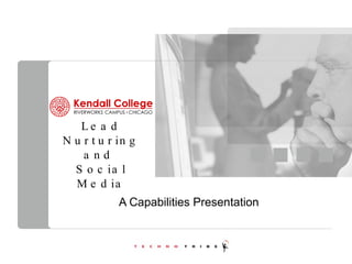Lead Nurturing and  Social Media A Capabilities Presentation 