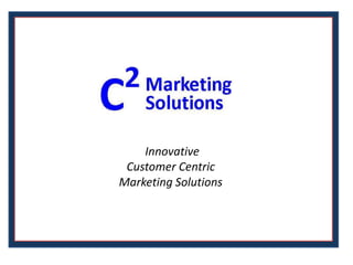  Innovative  Customer Centric  Marketing Solutions  