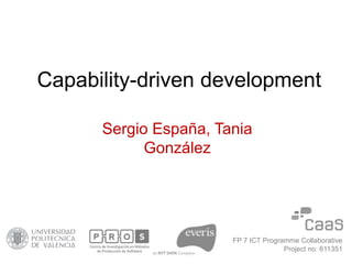 FP 7 ICT Programme Collaborative
Project no: 611351
Sergio España, Tania
González
Capability-driven development
 