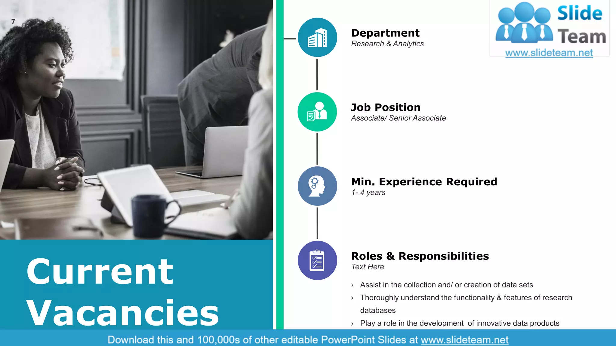 Department
Research & Analytics
Job Position
Associate/ Senior Associate
Min. Experience Required
1- 4 years
› Assist in the collection and/ or creation of data sets
› Thoroughly understand the functionality & features of research
databases
› Play a role in the development of innovative data products
Roles & Responsibilities
Text Here
Current
Vacancies
7
 