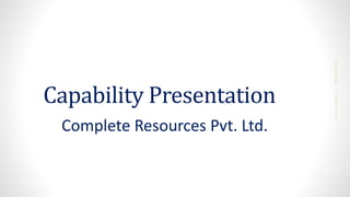 Capability Presentation
Complete Resources Pvt. Ltd.
30
March
2021
www.crpljobs.in
1
 