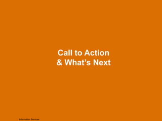 Call to Action
& What’s Next
Information Services
 