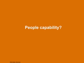 People capability?
Information Services
 
