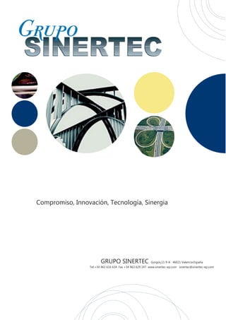 Compromiso, Innovación, Tecnología, Sinergia




                        GRUPO SINERTEC · Gorgos,11 9-A · 46021 Valencia·España
                 Tel.+34 963 616 634· Fax +34 963 629 147 www.sinertec-ep.com sinertec@sinertec-ep.com
 