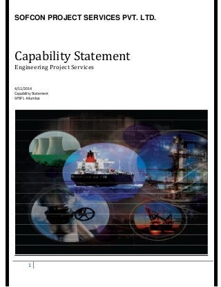 SOFCON PROJECT SERVICES PVT. LTD.
1
Capability Statement
Engineering Project Services
4/11/2014
Capability Statement
SPSPL -Mumbai
 