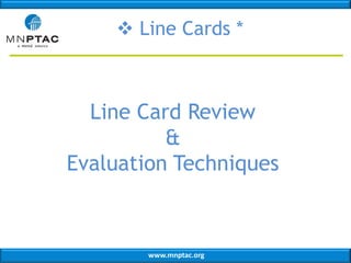  Line Cards *

Line Card Review
&
Evaluation Techniques

www.mnptac.org

 