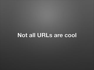 Not all URLs are cool

 