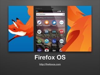 Firefox OS
http://ﬁrefoxos.com

 