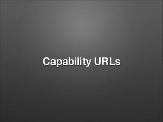 Capability URLs

 
