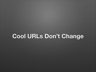Cool URLs Don’t Change

 