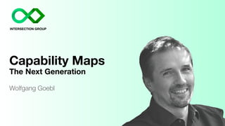 Capability Maps
The Next Generation
Wolfgang Goebl
 