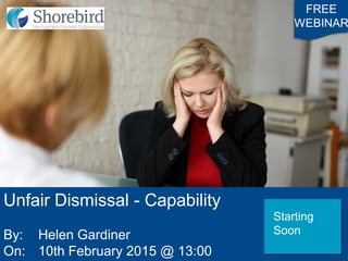 Unfair Dismissal - Capability
By: Helen Gardiner
On: 10th February 2015 @ 13:00
FREE
WEBINAR
Starting
Soon
 