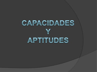 CAPACIDADES Y APTITUDES 