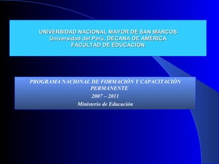 UNIVERSIDAD NACIONAL MAYOR DE SAN MARCOS Universidad del Perú, DECANA DE AMÉRICA FACULTAD DE EDUCACIÓN ,[object Object],[object Object],[object Object]