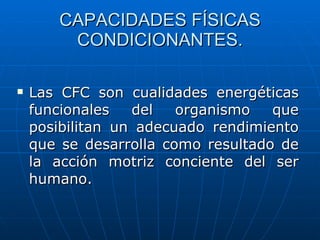 CAPACIDADES FÍSICAS CONDICIONANTES. ,[object Object]