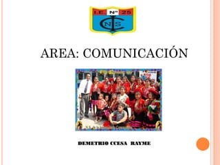 AREA: COMUNICACIÓN
DEMETRIO CCESA RAYME
 