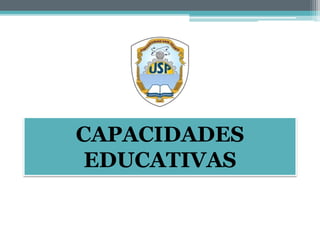 CAPACIDADES
EDUCATIVAS
 