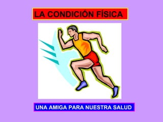 LA CONDICIÓN FÍSICA UNA AMIGA PARA NUESTRA SALUD 