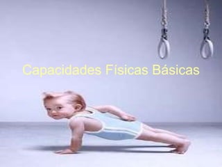 Capacidades Físicas Básicas 