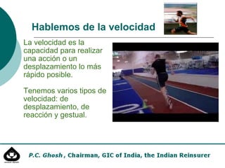 La velocidad es la capacidad para realizar una acción o un desplazamiento lo más rápido posible. Tenemos varios tipos de velocidad: de desplazamiento, de reacción y gestual. Hablemos de la velocidad