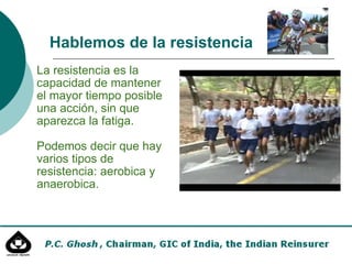 La resistencia es la capacidad de mantener el mayor tiempo posible una acción, sin que aparezca la fatiga. Podemos decir que hay varios tipos de resistencia: aerobica y anaerobica. Hablemos de la resistencia