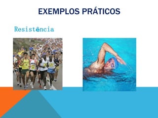 EXEMPLOS PRÁTICOS
Resistência
 