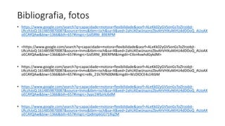 Bibliografia, fotos
• https://www.google.com/search?q=capacidade+motora+flexibilidade&sxsrf=ALeKk02yGVSonGsToZlrzobjt-
LRczhJoQ:1614859870087&source=lnms&tbm=isch&sa=X&ved=2ahUKEwiJnaznzZbvAhVHXsAKHU4dDOoQ_AUoAX
oECAYQAw&biw=1366&bih=657#imgrc=SJd5RNI_89ERPM
• <https://www.google.com/search?q=capacidade+motora+flexibilidade&sxsrf=ALeKk02yGVSonGsToZlrzobjt-
LRczhJoQ:1614859870087&source=lnms&tbm=isch&sa=X&ved=2ahUKEwiJnaznzZbvAhVHXsAKHU4dDOoQ_AUoAX
oECAYQAw&biw=1366&bih=657#imgrc=SJd5RNI_89ERPM&imgdii=Ctkn4vwhdGykdM>
• https://www.google.com/search?q=capacidade+motora+flexibilidade&sxsrf=ALeKk02yGVSonGsToZlrzobjt-
LRczhJoQ:1614859870087&source=lnms&tbm=isch&sa=X&ved=2ahUKEwiJnaznzZbvAhVHXsAKHU4dDOoQ_AUoAX
oECAYQAw&biw=1366&bih=657#imgrc=e8s_21k7KPk00M&imgdii=WzDlOCE4s14tbM
• https://www.google.com/search?q=capacidade+motora+flexibilidade&sxsrf=ALeKk02yGVSonGsToZlrzobjt-
LRczhJoQ:1614859870087&source=lnms&tbm=isch&sa=X&ved=2ahUKEwiJnaznzZbvAhVHXsAKHU4dDOoQ_AUoAX
oECAYQAw&biw=1366&bih=657#imgrc=3yps1WbJrkJ6dM
• https://www.google.com/search?q=capacidade+motora+flexibilidade&sxsrf=ALeKk02yGVSonGsToZlrzobjt-
LRczhJoQ:1614859870087&source=lnms&tbm=isch&sa=X&ved=2ahUKEwiJnaznzZbvAhVHXsAKHU4dDOoQ_AUoAX
oECAYQAw&biw=1366&bih=657#imgrc=QxBmp6GG71RqZM
 