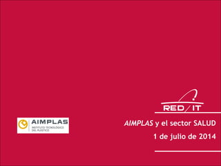 1
AIMPLAS y el sector SALUD
1 de julio de 2014
 