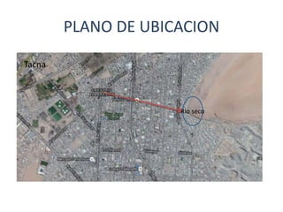 PLANO DE UBICACION
Tacna
Rio seco
 