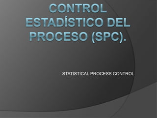 STATISTICAL PROCESS CONTROL
 