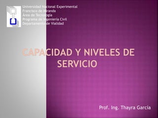 Prof. Ing. Thayra García 
Universidad Nacional Experimental 
Francisco de Miranda 
Área de Tecnología 
Programa de Ingeniería Civil 
Departamento de Vialidad 
 