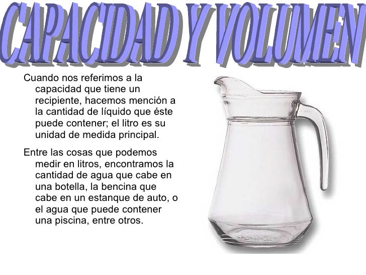 <ul><li>Cuando nos referimos a la capacidad que tiene un recipiente, hacemos menciÃ³n a la cantidad de lÃ­quido que Ã©ste pue...