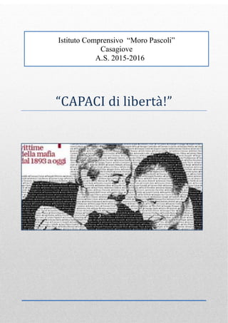 “CAPACI di libertà!”
Istituto Comprensivo “Moro Pascoli”
Casagiove
A.S. 2015-2016
 