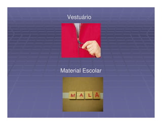 Vestuário




Material Escolar
 