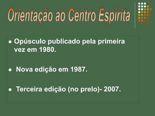  Opúsculo publicado pela primeira
vez em 1980.
 Nova edição em 1987.
 Terceira edição (no prelo)- 2007.
 