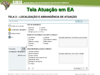 Tela Atuação em EA TELA 2 – LOCALIZAÇÃO E ABRANGÊNCIA DE ATUAÇÃO 