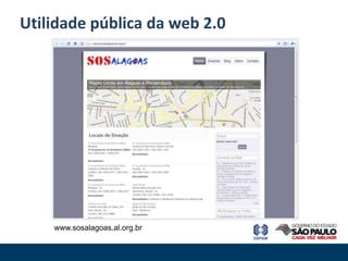 Utilidade pública da web 2.0




    www.sosalagoas.al.org.br
 