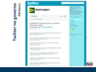 Twitter no governo
           PM Bauru
 