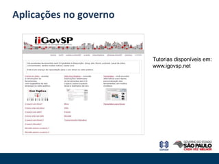 Aplicações no governo


                        Tutorias disponíveis em:
                        www.igovsp.net
 