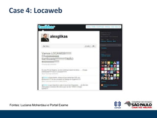 Case 4: Locaweb




Fontes: Luciana Moherdaui e Portal Exame
 