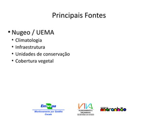 Principais Fontes
●
Nugeo / UEMA
●
Climatologia
●
Infraestrutura
●
Unidades de conservação
●
Cobertura vegetal
 