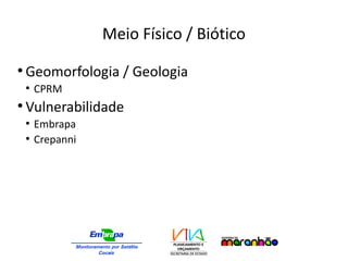 Meio Físico / Biótico
●
Geomorfologia / Geologia
●
CPRM
●
Vulnerabilidade
●
Embrapa
●
Crepanni
 